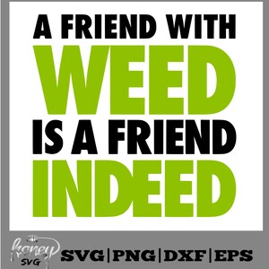 Ein Freund mit Unkraut ist ein Freund in der Tat SVG - lustiges Marihuana Mary Jane Unkraut 420 Roll Blunt Gelenk SVG
