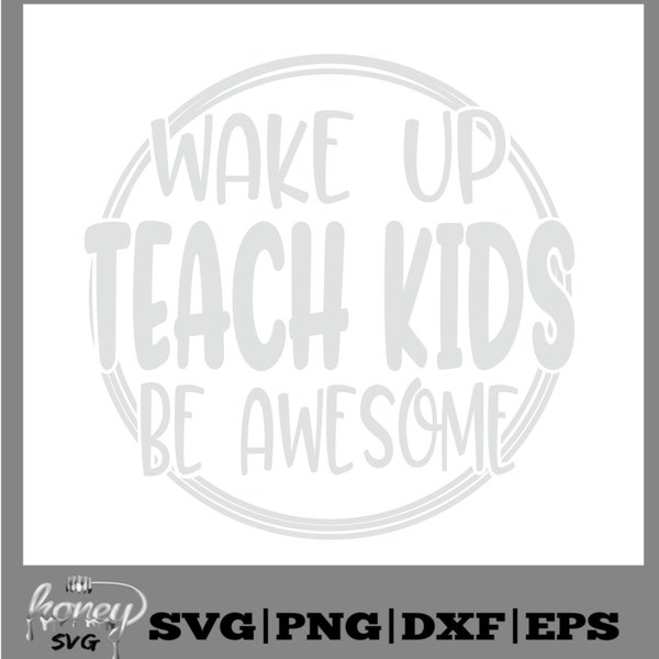 Wake Up Teach Kids Be Awesome Svg,Teacher Svg, School Svg, Svg, Eps, Dxf, Png,