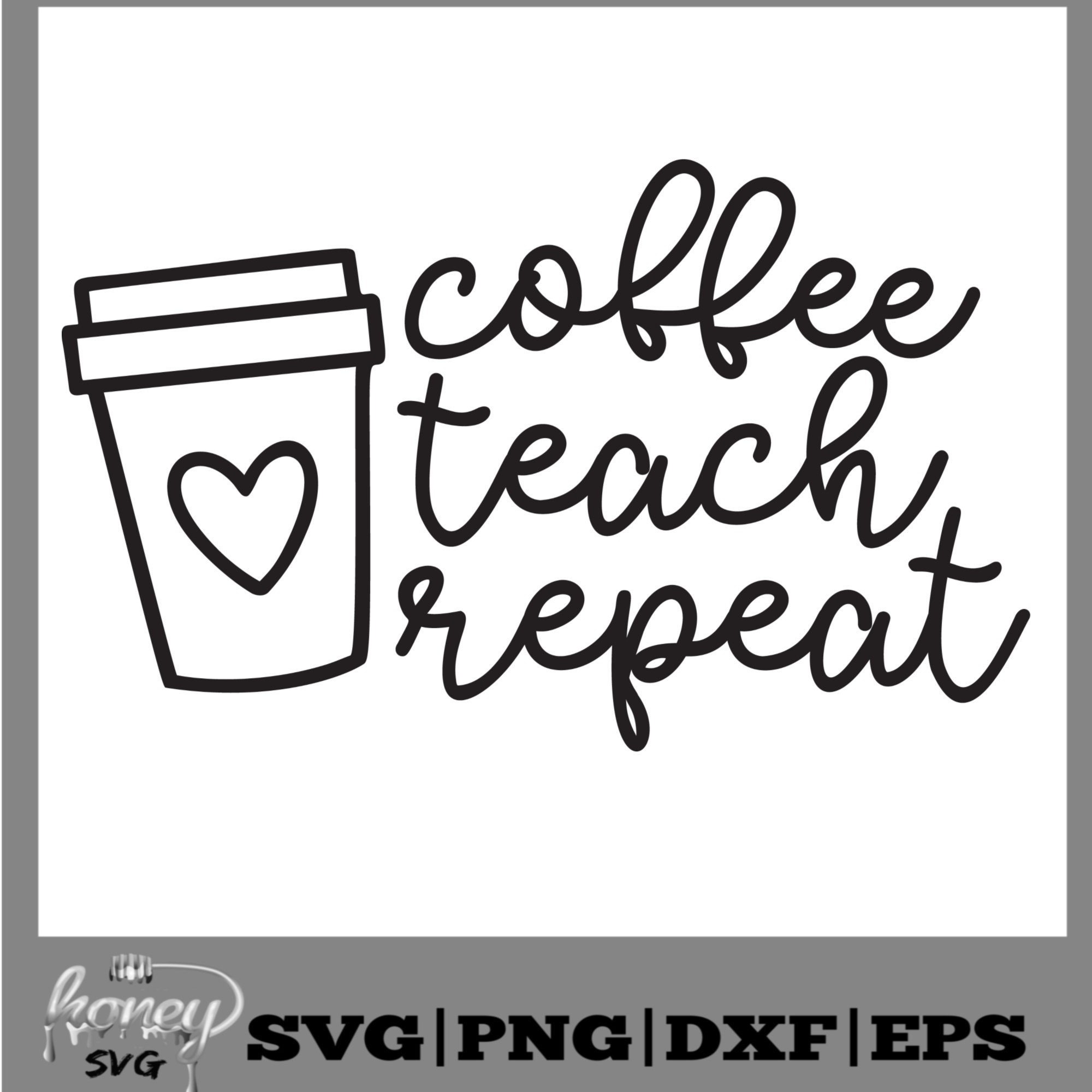 Download Coffee Teach Repeat Svg Teacher Svg Coffee Svg School Svg Etsy