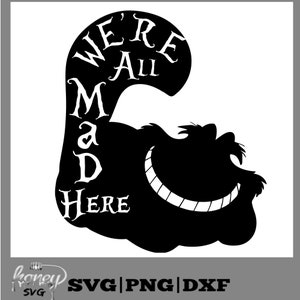 Alice in Wonderland SVG DXF, We&#39;re All Mad Here svg, Cheshire Cat svg, Alice in Wonderland Quotes svg for Silhouette Cameo or Cricut