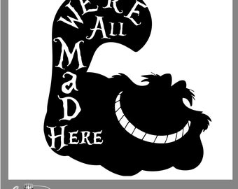 May include: Black and white silhouette of the Cheshire Cat from Alice in Wonderland with the text "We're All Mad Here" written on the side.