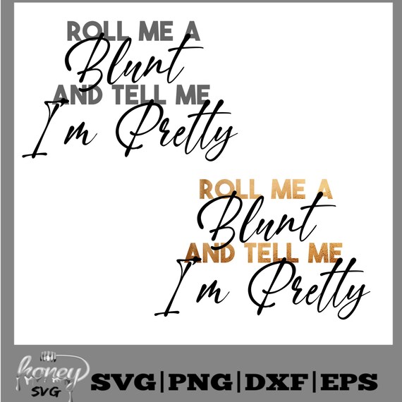 Download Roll Me A Blunt And Tell Me I M Pretty Svg Blunt File Etsy