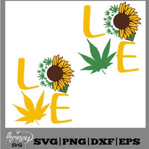 May include: A digital graphic design featuring the word "LOVE" with the letter "L" and "E" in yellow. The "O" is a sunflower with green cannabis leaves, and the "V" is a green cannabis leaf. The design includes SVG, PNG, DXF, and EPS file formats.