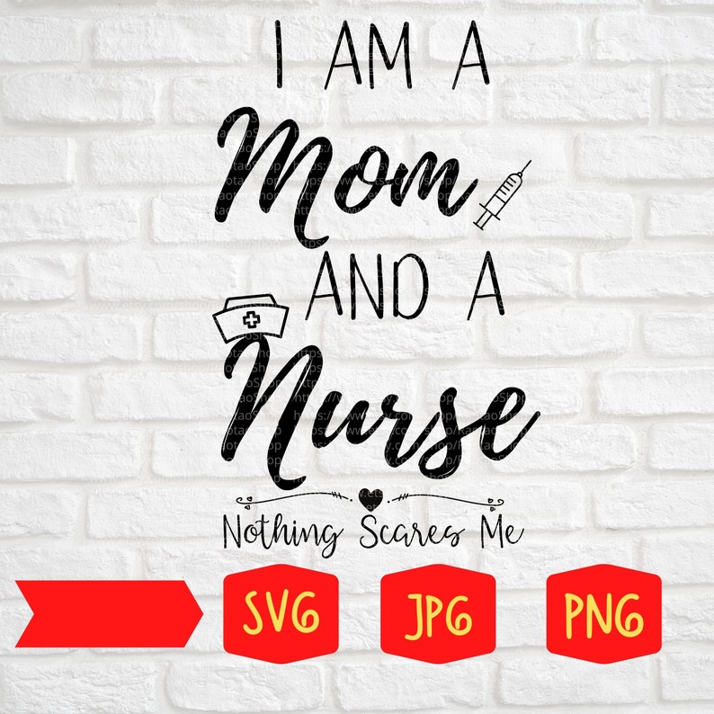 Download I Am A Mom And A Nurse Nothing Scares Me SVG / Nurse SVG ...