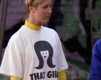 That Girl Shirt - Friends Phoebe's T-shirt -  Phoebe That Girl Tee - Friends Quotes Clothes - Friends Series Fans Gift X-mas Halloween B-day