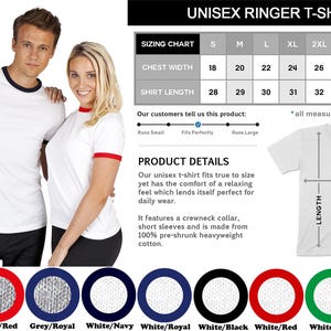 May include: A white unisex ringer t-shirt with a black ringer. The t-shirt has a crew neck collar and short sleeves. The t-shirt is available in a variety of colors, including grey, red, royal blue, navy, and kelly green. The sizing chart shows chest width and shirt length measurements in inches.
