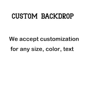 May include: Custom backdrop text with the words "CUSTOM BACKDROP" and "We accept customization for any size, color, text".