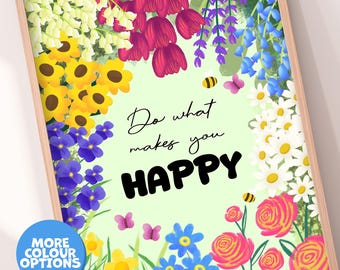 Hand Drawn Do What Makes You Happy Floral Wall Art | Print Colour Options Available A3 A4 Kitchen Flower Poster Colourful Positive Artwork
