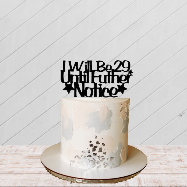 I Will Be 29 Until Further Notice Cake Topper, Funny Cake Topper, Adult Birthday Cake Topper, Cake decoration, humour birthday