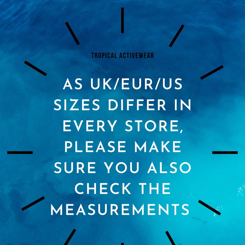 May include: A blue background with the text "TROPICAL ACTIVEWEAR". The text reads "AS UK/EUR/US SIZES DIFFER IN EVERY STORE, PLEASE MAKE SURE YOU ALSO CHECK THE MEASUREMENTS". Black lines are arranged around the text.