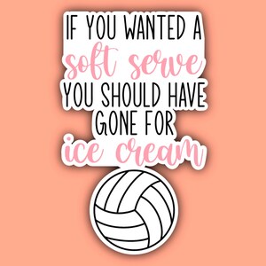 If You Wanted A Soft Serve You Should have Gotten Ice Cream Volleyball Sticker
