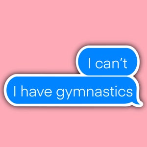 I Can&#39;t I Have Gymnastics Sticker, Waterproof, Aesthetic, Funny, Text Message, Laptop, Mirror Sticker, Water Bottle Sticker, Journal