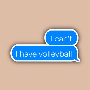 I Can't I Have Volleyball Sticker, Waterproof, Aesthetic, Funny, Text Message, Laptop, Cute, Mirror Sticker, Water Bottle Sticker, Journal