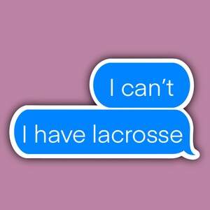 I Can&#39;t I Have Lacrosse Sticker, Waterproof, Aesthetic, Funny, Text Message, Laptop, Mirror Sticker, Water Bottle Sticker, Journal