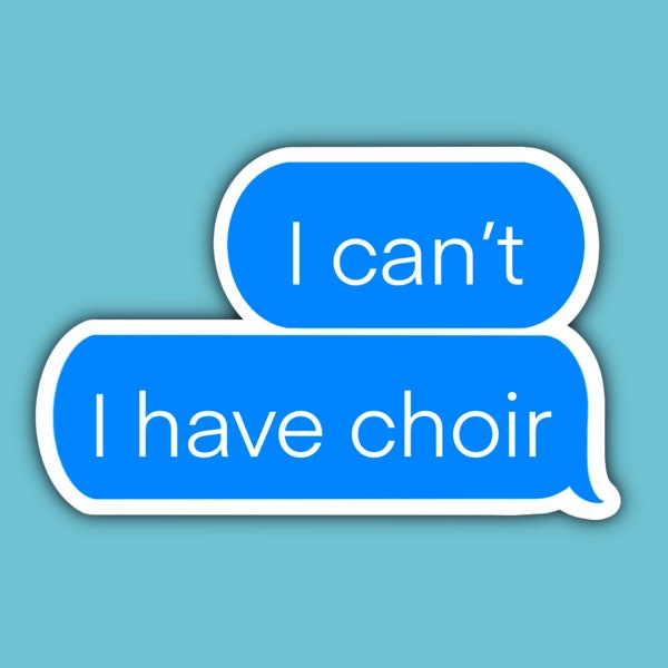 I Can't I Have Choir Sticker, Waterproof, Aesthetic, Funny, Text Message, Laptop, Cute, Mirror Sticker, Water Bottle Sticker, Journal