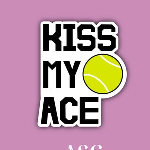 Kiss My Ace Tennis Sticker, Waterproof, Funny, Aesthetic, Sports, Laptop, Water Bottle, Sticker, Tennis, Journal