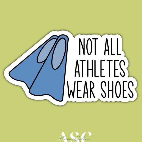 Not All Athletes Wear Shoes Sticker, Swimming, Waterproof, Funny, Aesthetic, Sports, Laptop, Water Bottle, Sticker, Journal