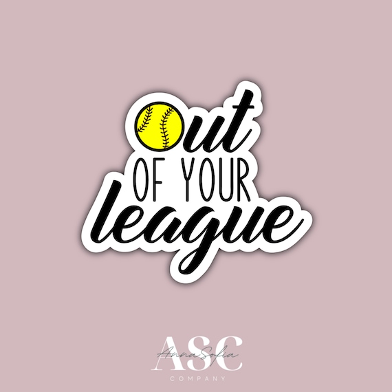Out of Your League Softball Sticker Waterproof Funny Etsy
