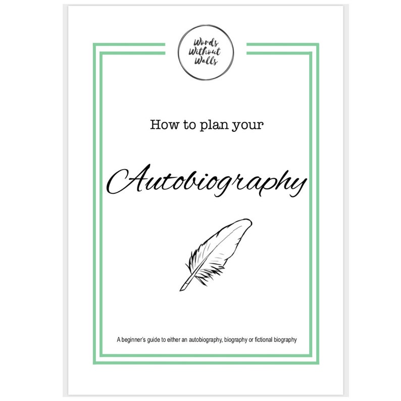 May include: A green and white graphic with the text "Words Without Walls" and the title "How to plan your Autobiography". A black and white illustration of a quill pen is below the title. The text "A beginner's guide to either an autobiography, biography or fictional biography" is at the bottom of the graphic.
