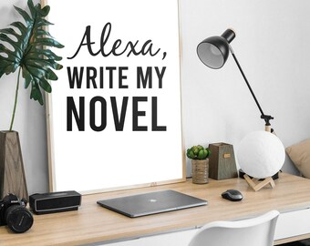 Alexa Write My Novel Print | Author Office Decor (Digital Download)