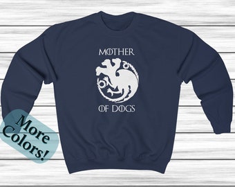 Mother of Dogs Sweatshirt, Women's Sweatshirt,  GOT Shirt, Dog Moms, Dog Lovers, Mother of , Puppies, Dog Shirt, Cozy Sweatshirt