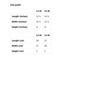 May include: A white size guide chart with measurements in inches and centimeters. The chart lists length, width, and height for two sizes: 13 inches and 15 inches. The length is 13 1/2 and 14 3/4 inches, width is 10 1/2 and 11 1/4 inches, and height is 5/8 inches.