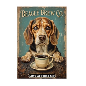 May include: A distressed-look sign with a beagle dog illustration. The dog is looking at the viewer, with a cup of coffee on a saucer in front. Text reads "BEAGLE BREW CO." and "LOVE AT FIRST SIP". The background is a faded teal colour.