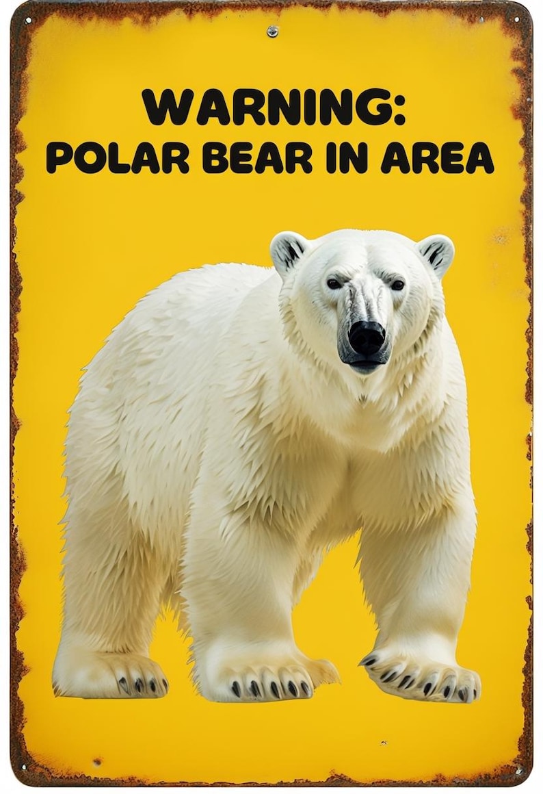 May include: A yellow metal sign with the text "WARNING: POLAR BEAR IN AREA" in black. A large, white polar bear is centered on the sign. The sign has a rusty brown border.