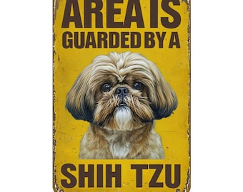Area is Guarded By A Shih Tzu Metal sign, Shih Tzu  sign, Shih Tzu Plaque