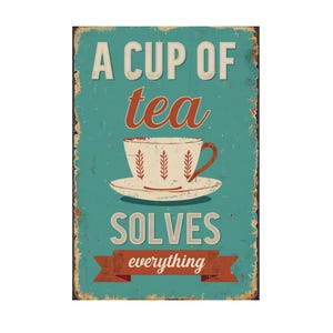 May include: A vintage-style metal sign with a teal background and rusty edges. The sign features a white teacup with a red floral design on a white saucer. The text on the sign reads "A cup of tea solves everything".