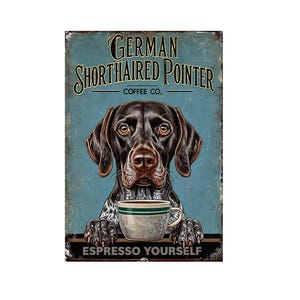 May include: A vintage metal sign depicting a German Shorthaired Pointer dog holding a coffee cup. The sign includes the text "German Shorthaired Pointer Coffee Co." and "Espresso Yourself" against a distressed blue backdrop.