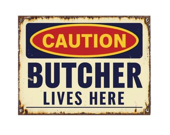 Caution Butcher Lives Here metal sign, Butcher sign, Butcher Plaque