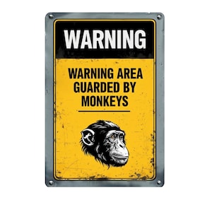 May include: A yellow warning sign with black text that reads "WARNING WARNING AREA GUARDED BY MONKEYS". A black and white illustration of a monkey's face is in the center of the sign.