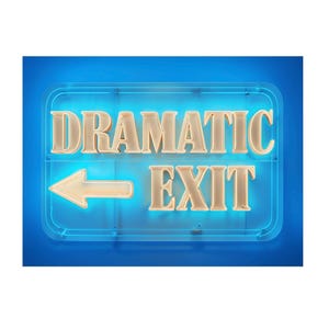 May include: A neon sign with the words "DRAMATIC EXIT" in a beige font, with an arrow pointing left. The sign is encased in a clear, rectangular frame with a blue background.
