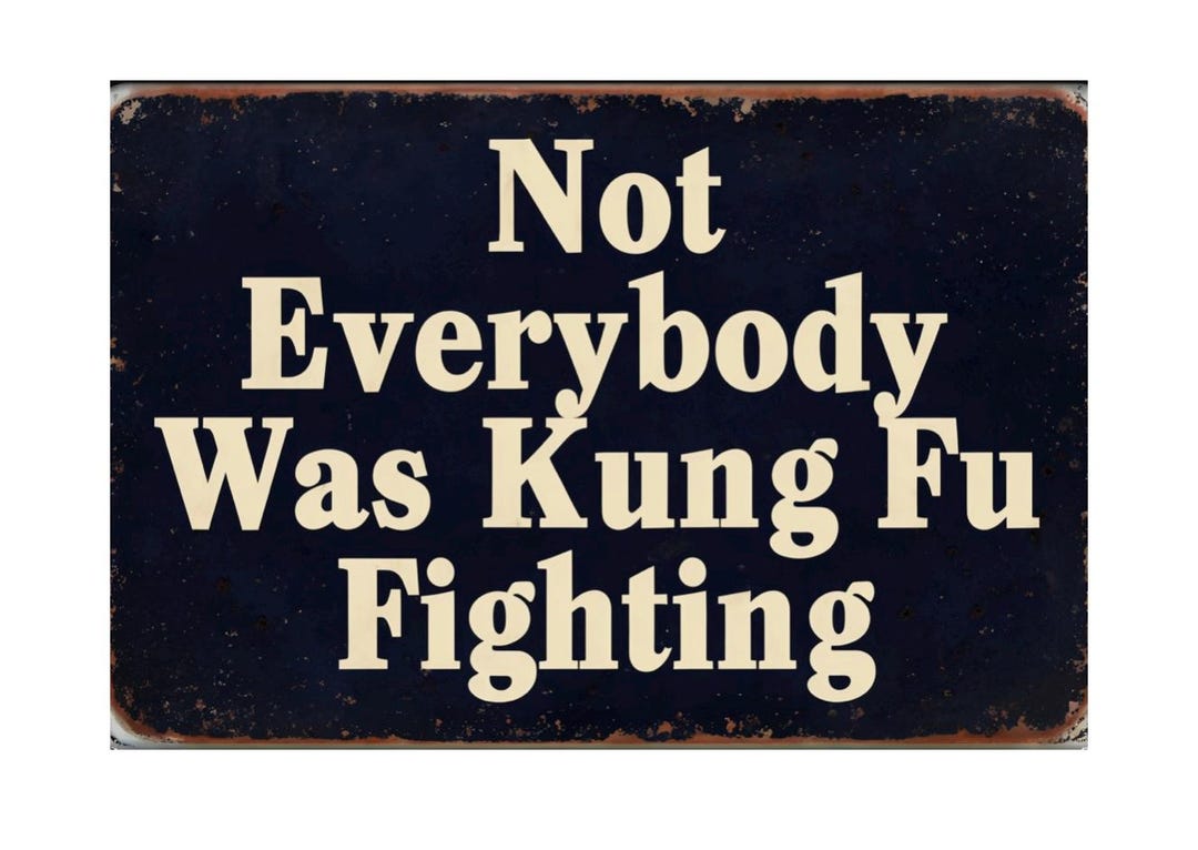 Cong Fu Sign Vintage Look Not Everyone Was Kung Fu Fighting Sign, Kung Fu Fighting ...