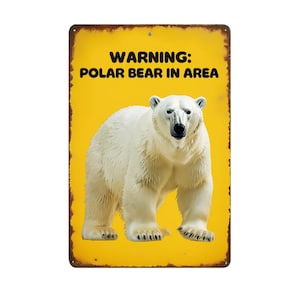 May include: A rectangular metal sign with a yellow background and a white polar bear illustration. The sign has the text "WARNING: POLAR BEAR IN AREA" in black. The edges of the sign have a distressed, rusty appearance.