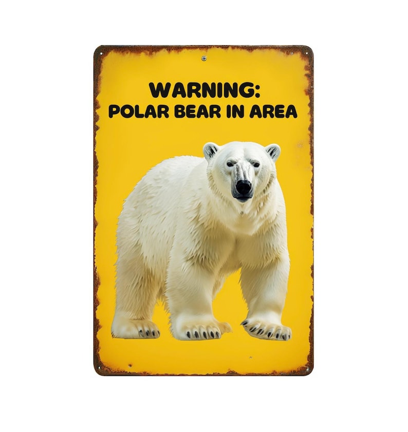 May include: A rectangular metal sign with a yellow background and a white polar bear illustration. The sign has the text "WARNING: POLAR BEAR IN AREA" in black. The edges of the sign have a distressed, rusty appearance.