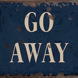 Go Away metal Sign, Go Away sign, Go way Plaque. Retro wall sign,
