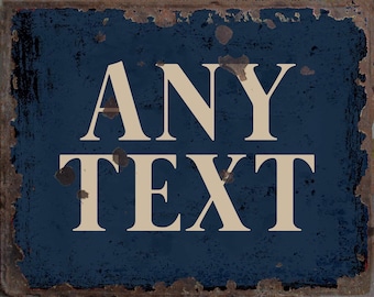 May include: A blue metal sign with white text that reads "ANY TEXT". The sign has a distressed, vintage look with rust and wear.