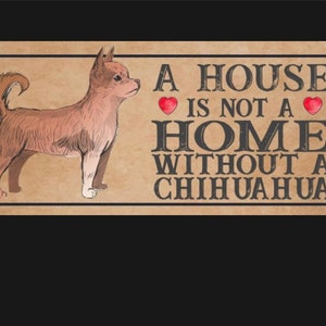ChihuahuaMetal Dog Sign Plaque, A house is not a home without a Chihuahua dog plaque, dog sign.