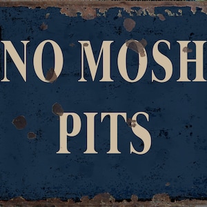 Vintage No Mosh Pit  Metal Sign, Mosh Pits sign, No Mosh Pits plaque,  Retro wall sign
