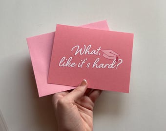 What, Like It’s Hard? | Handmade Graduation Card with Pink Envelope