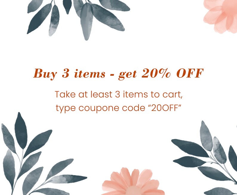 May include: A white background with a floral design in blue and pink watercolor. The text reads "Buy 3 items - get 20% OFF. Take at least 3 items to cart, type coupon code "20OFF""