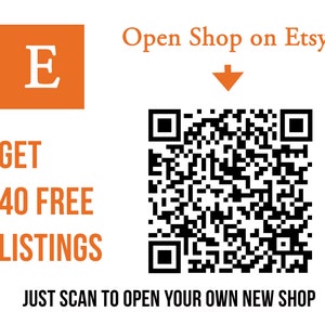 May include: A black and white QR code with the text "Open Shop on Etsy" and an orange arrow pointing down. Below the QR code is the text "GET 40 FREE LISTINGS JUST SCAN TO OPEN YOUR OWN NEW SHOP".