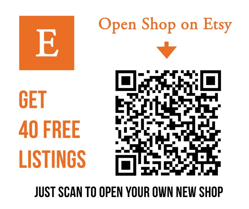 May include: A black and white QR code with the text "Open Shop on Etsy" and an orange arrow pointing down. Below the QR code is the text "GET 40 FREE LISTINGS JUST SCAN TO OPEN YOUR OWN NEW SHOP".