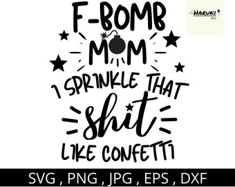 Free Free 59 F Bomb Mom I Sprinkle F-Bombs Like Confetti Svg SVG PNG EPS DXF File