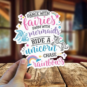 Dance with Fairies Swim with Mermaids Ride a Unicorn Chase Rainbows Decal / Sticker