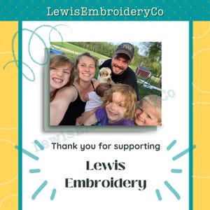 May include: A family of five poses for a photo in a grassy outdoor setting. The family includes two adults, two young children, and a baby. The adults are smiling and the children are looking at the camera. A small dog is in the photo as well. The text "Thank you for supporting Lewis Embroidery" is at the bottom of the image.