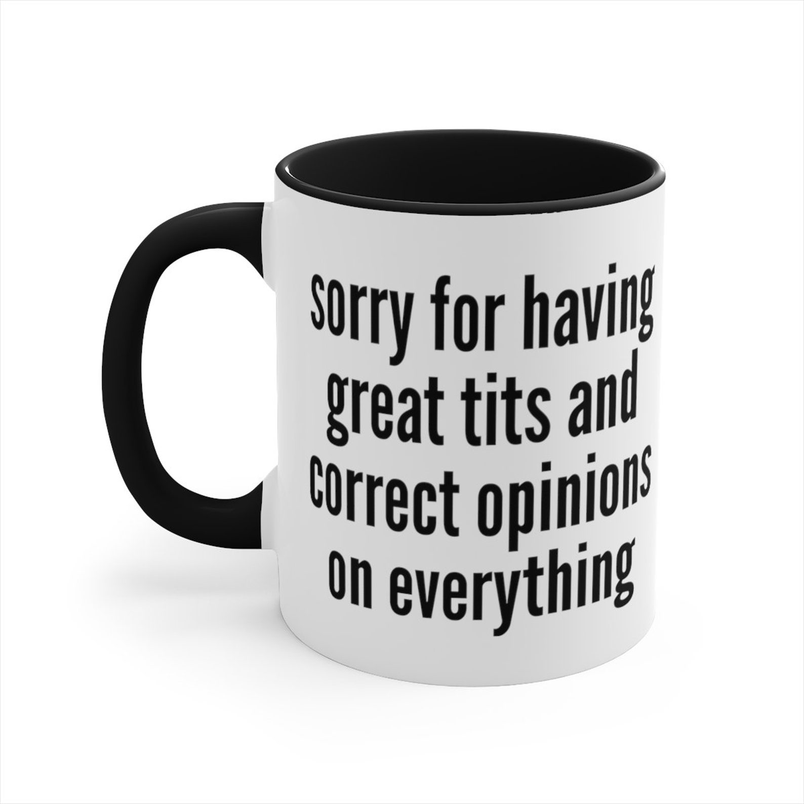 Sorry For Having Great Tits And Correct Opinions Ceramic Mug 11oz