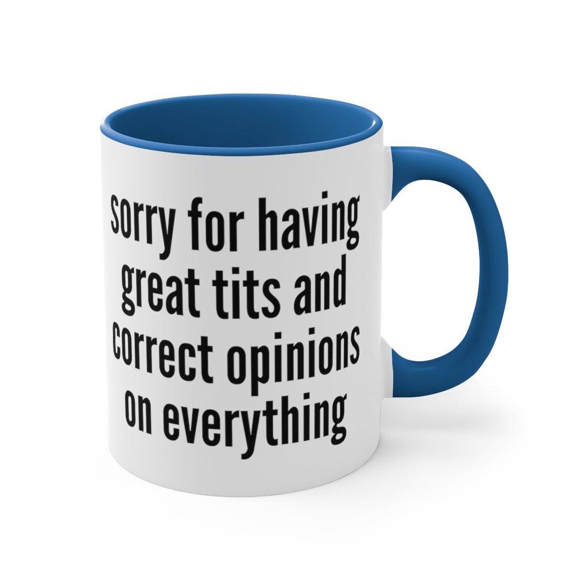 Funny Coffee Mug – “Sorry For Having Great Tits And Correct Opinions” – White Ceramic, Thanksgiving Gift
